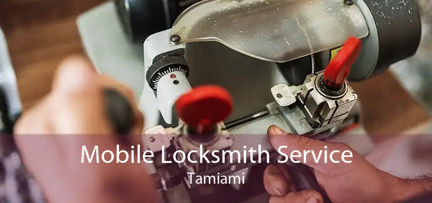 Mobile Locksmith Service Tamiami