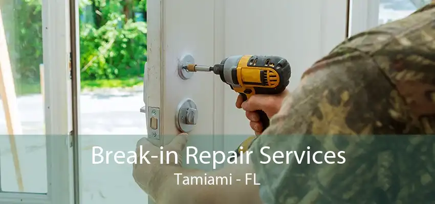 Break-in Repair Services Tamiami - FL