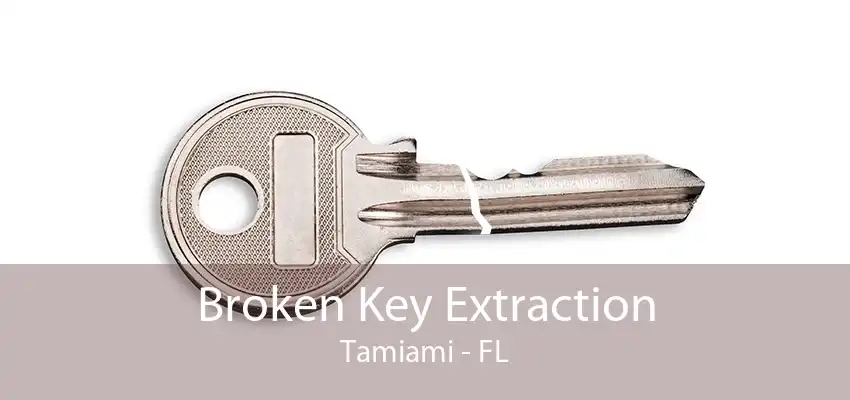 Broken Key Extraction Tamiami - FL