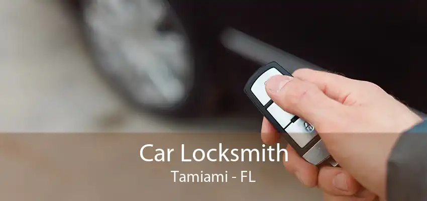 Car Locksmith Tamiami - FL