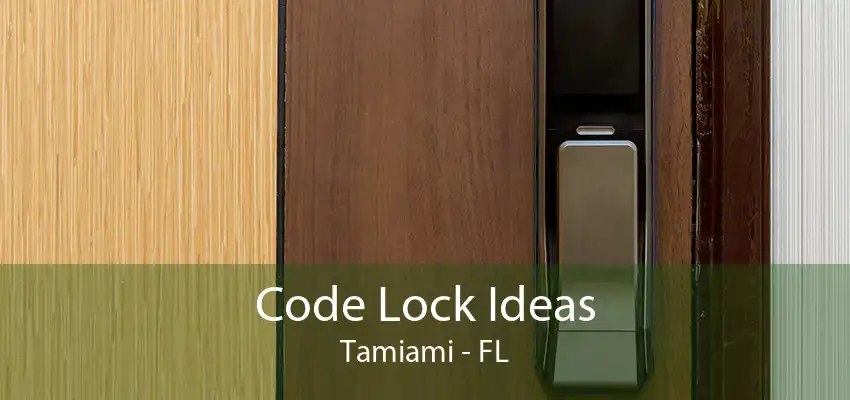 Code Lock Ideas Tamiami - FL