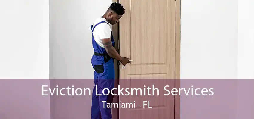 Eviction Locksmith Services Tamiami - FL
