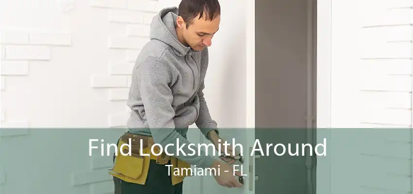Find Locksmith Around Tamiami - FL