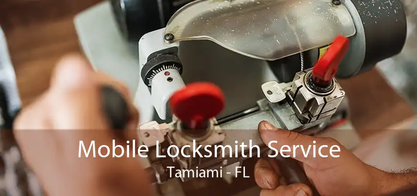 Mobile Locksmith Service Tamiami - FL