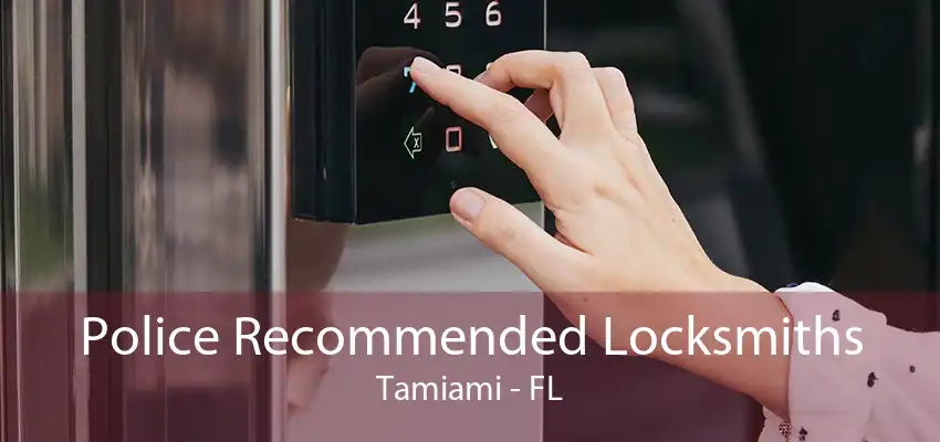 Police Recommended Locksmiths Tamiami - FL