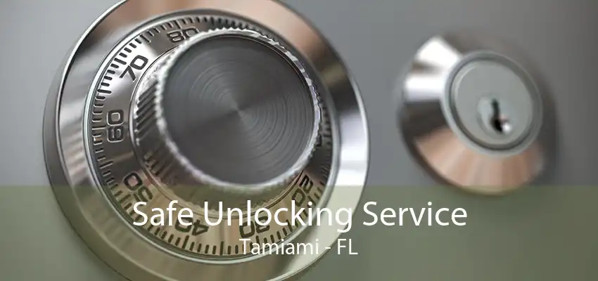 Safe Unlocking Service Tamiami - FL